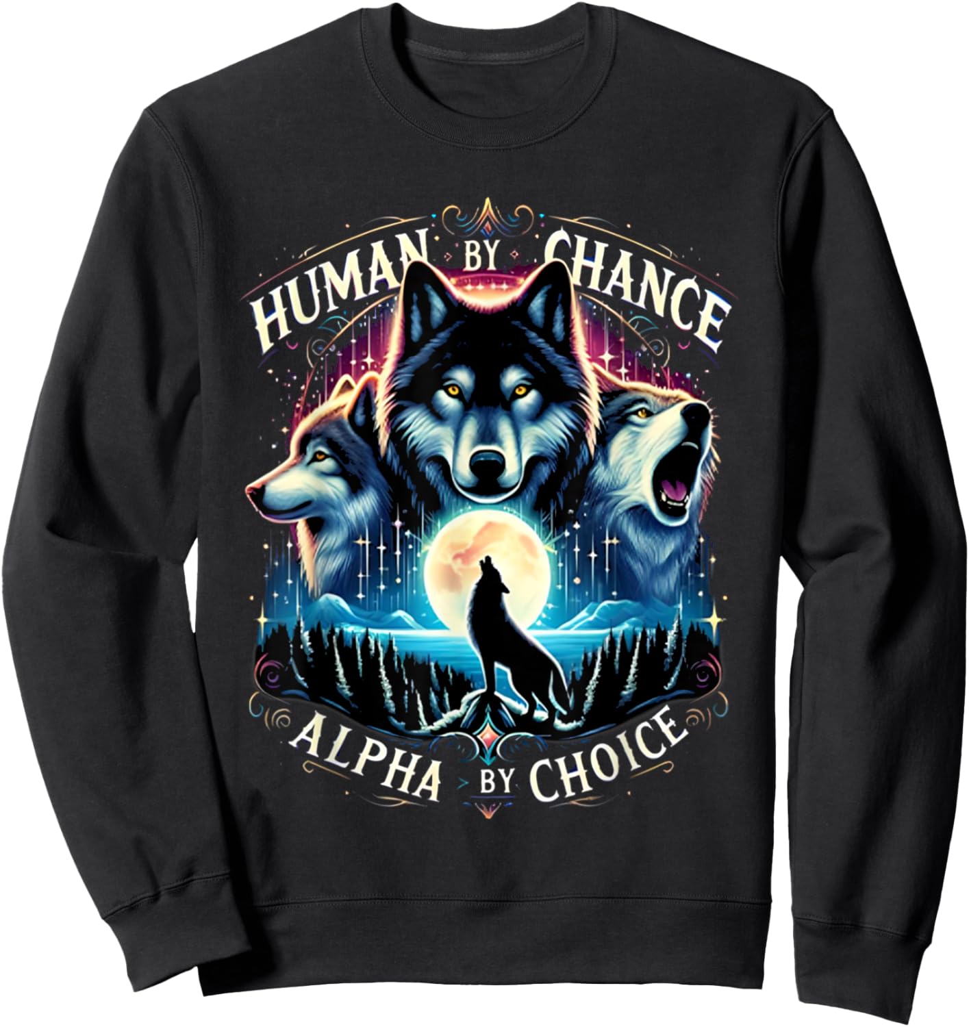 Human By Chance Alpha By Choice Cool Wolves Funny Wolf Meme Sweatshirt - Sweatshirt | Black
