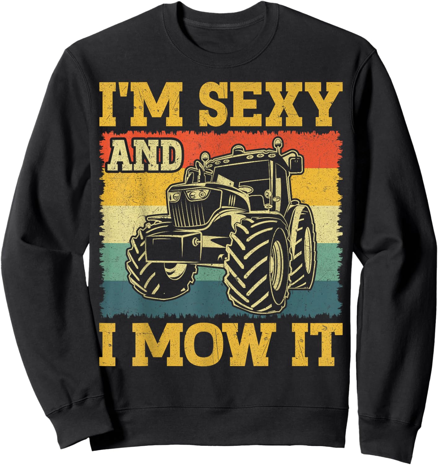 Farm Tractor - I'm Sexy and I Mow It Retro Farming Sweatshirt - Sweatshirt | Black