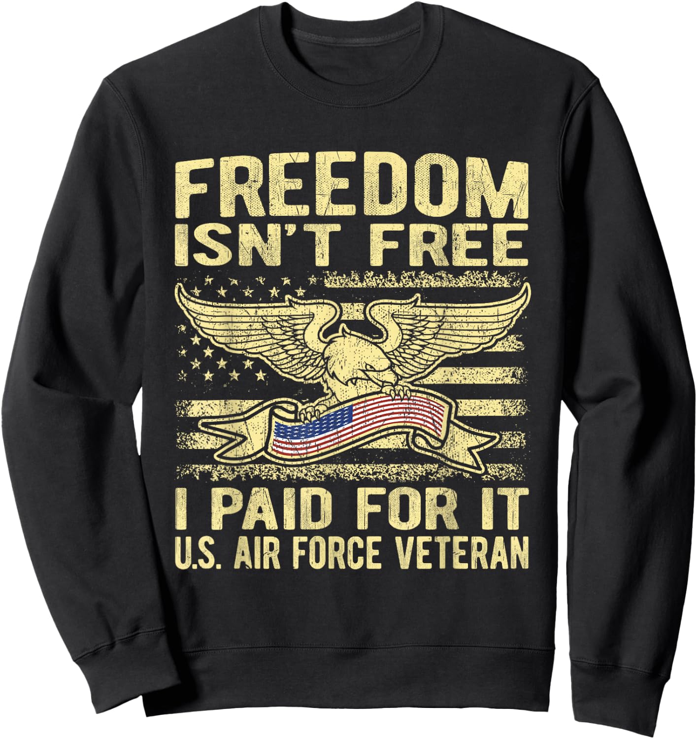 Freedom Isn't Free I Paid For It - Proud Air Force Veteran Sweatshirt - Sweatshirt | Black