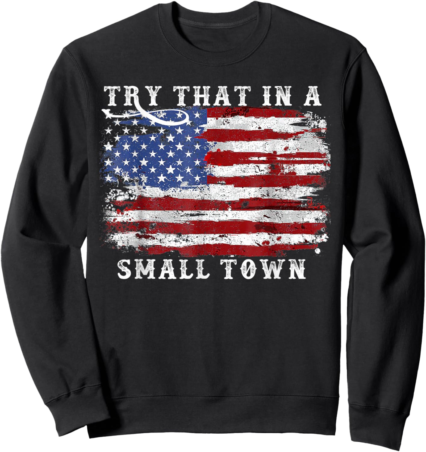 Try That In A Small Country Western Town,Country Music Lover Sweatshirt - Sweatshirt | Black