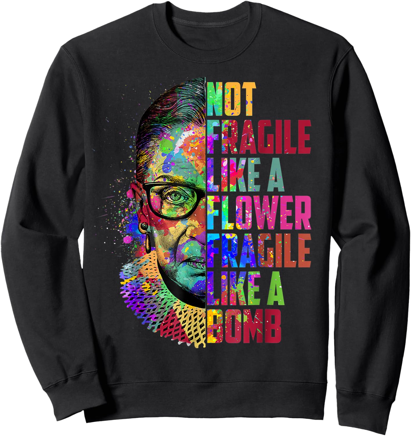 Notorious RBG Ruth Bader Ginsburg Not Fragile Like a Flower Sweatshirt - Sweatshirt | Black