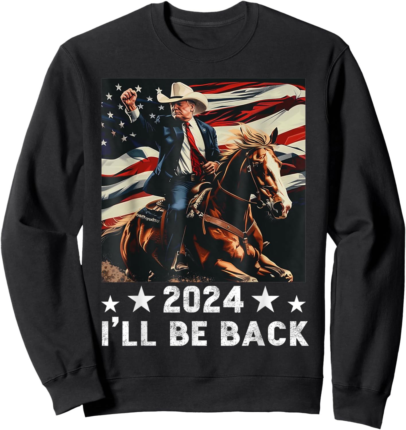 2024 I'll Be Back Trump Riding a Horse with The US Flag Sweatshirt - Sweatshirt | Black