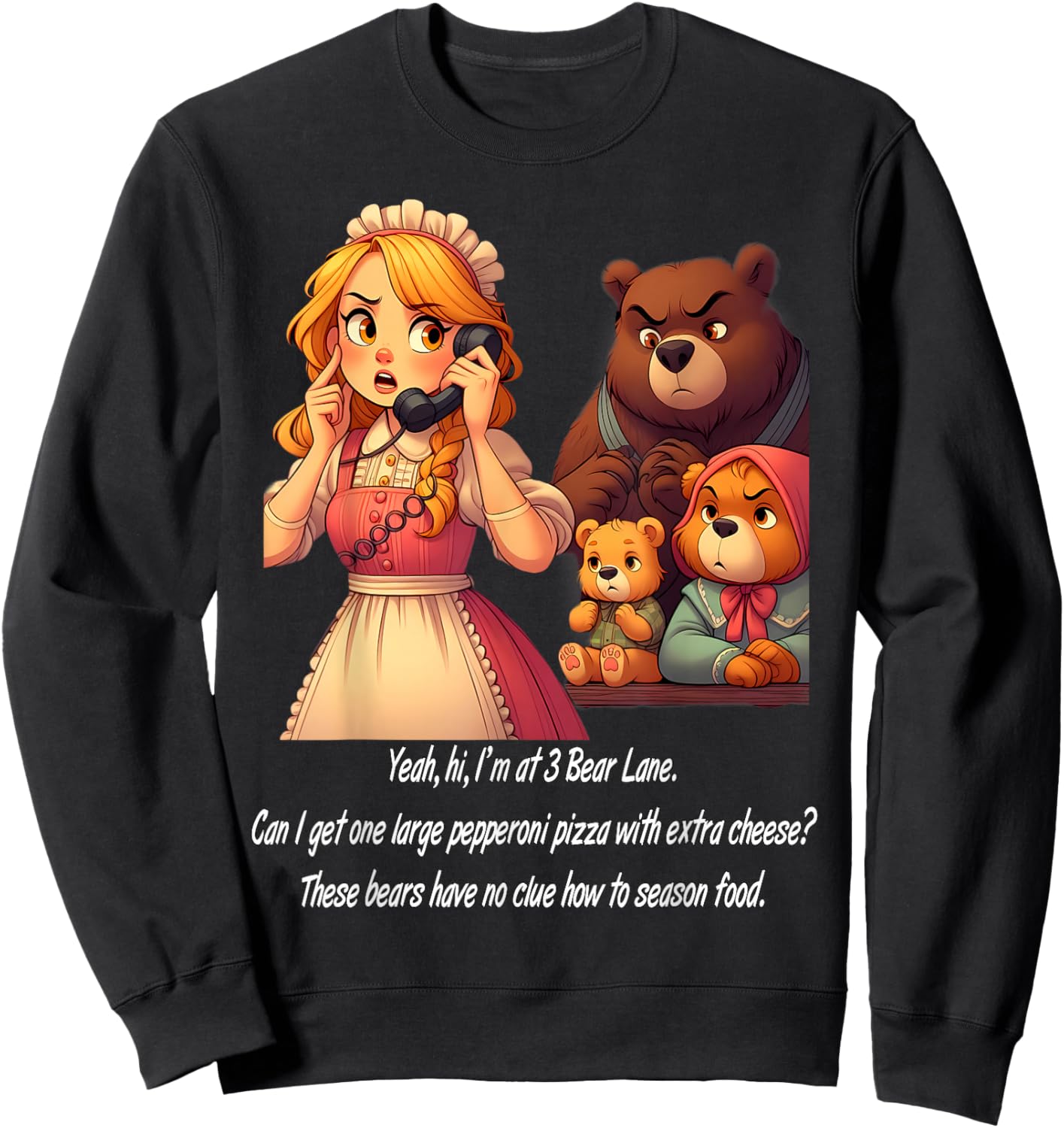 Goldilocks Ordering Pizza While Annoyed Bears Watch Funny Sweatshirt - Sweatshirt | Black