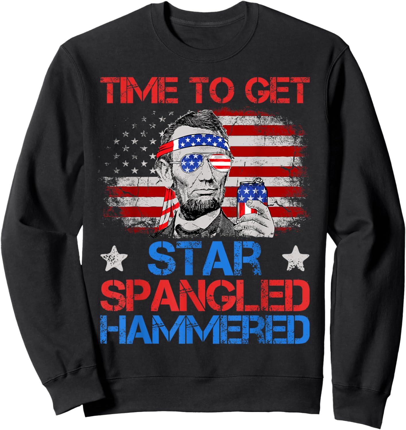 Abe Lincoln 4th Of July Time To Get Star Spangled Hammered Sweatshirt - Sweatshirt | Black