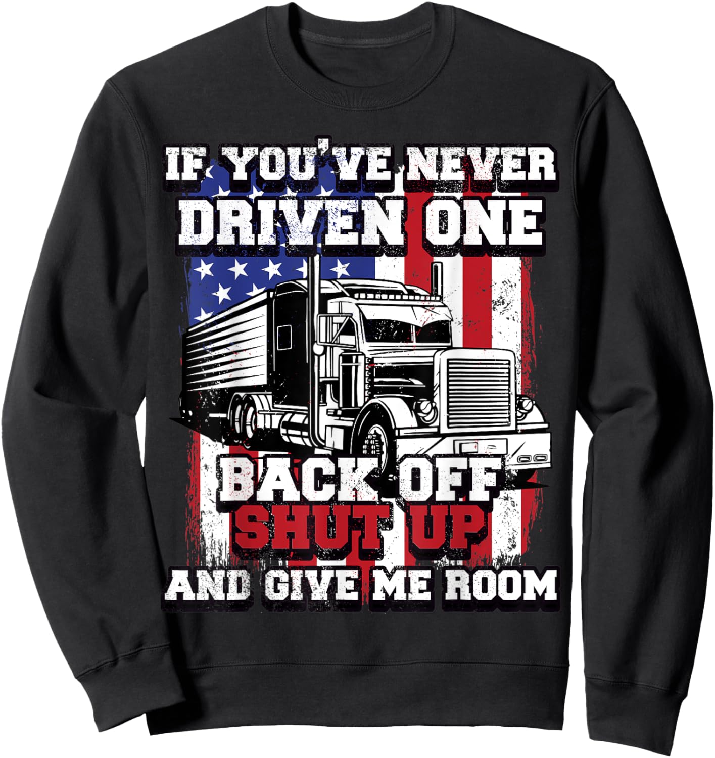 If You Never Driven One Big-Rig Trucker Fathers Day Usa Flag Men Sweatshirt - Sweatshirt | Black