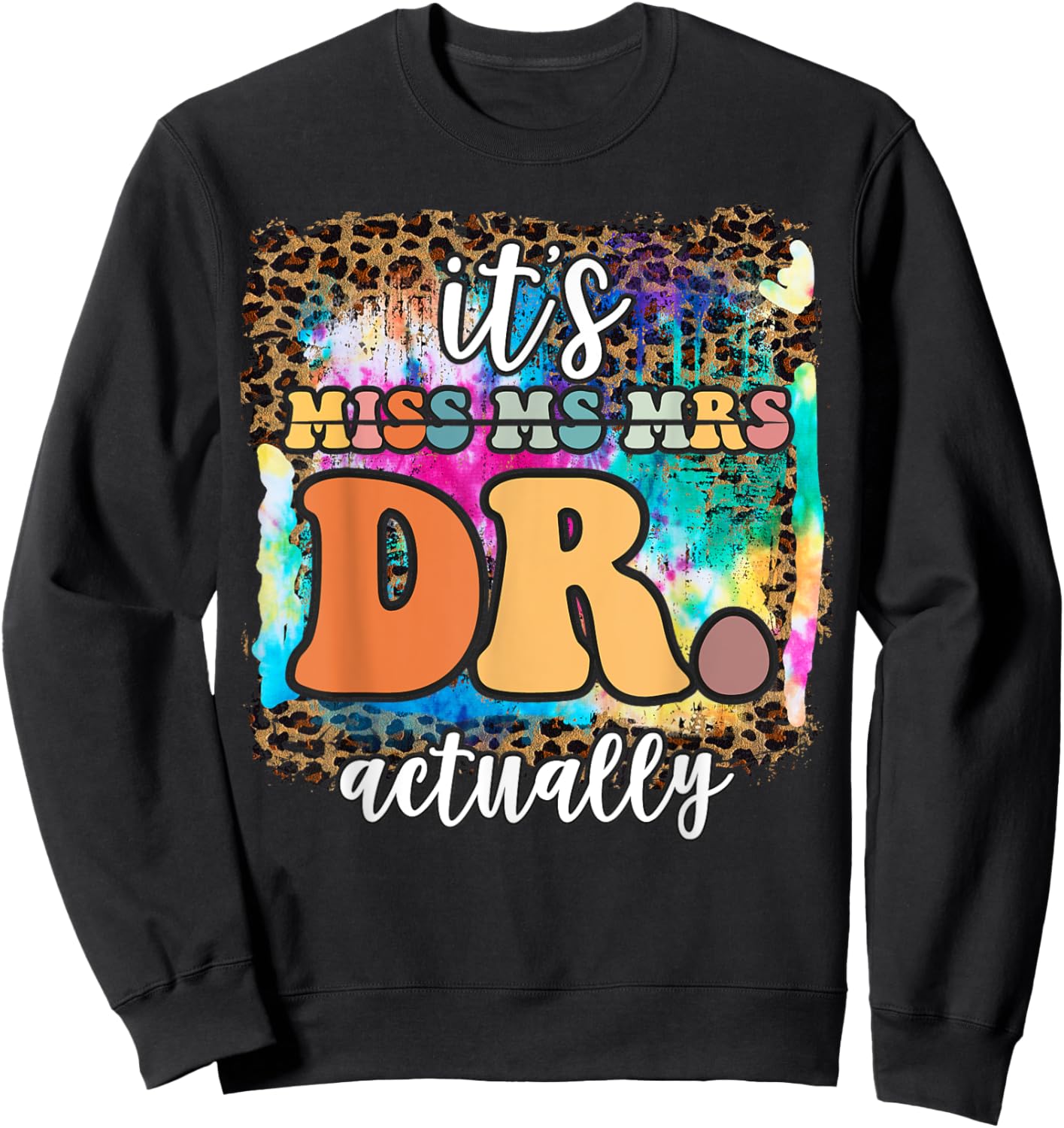 It’s Miss Ms Mrs Dr actually Doctor actually Leopard Tie-Dye Sweatshirt - Sweatshirt | Black