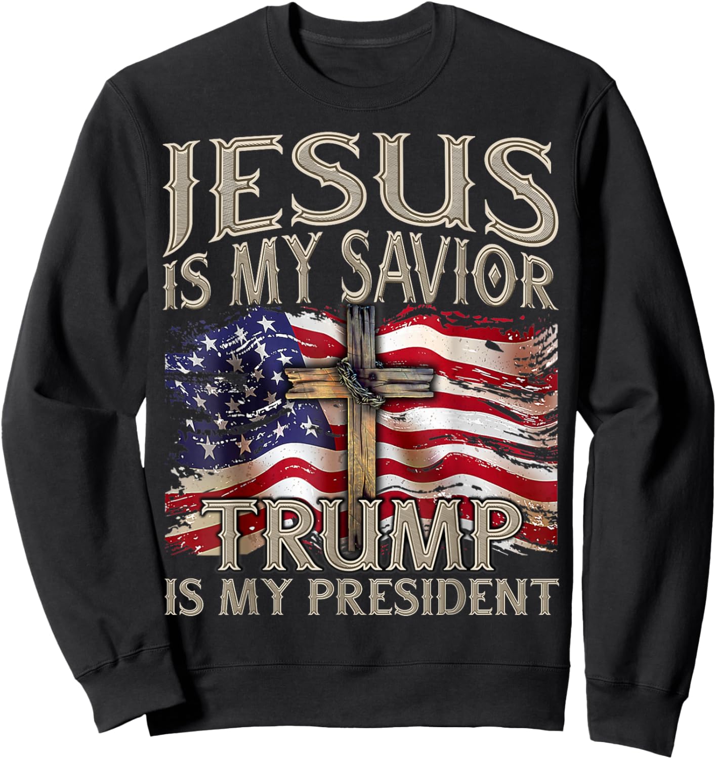 Jesus is My Savior Trump is My President 2024 American Flag Sweatshirt - Sweatshirt | Black