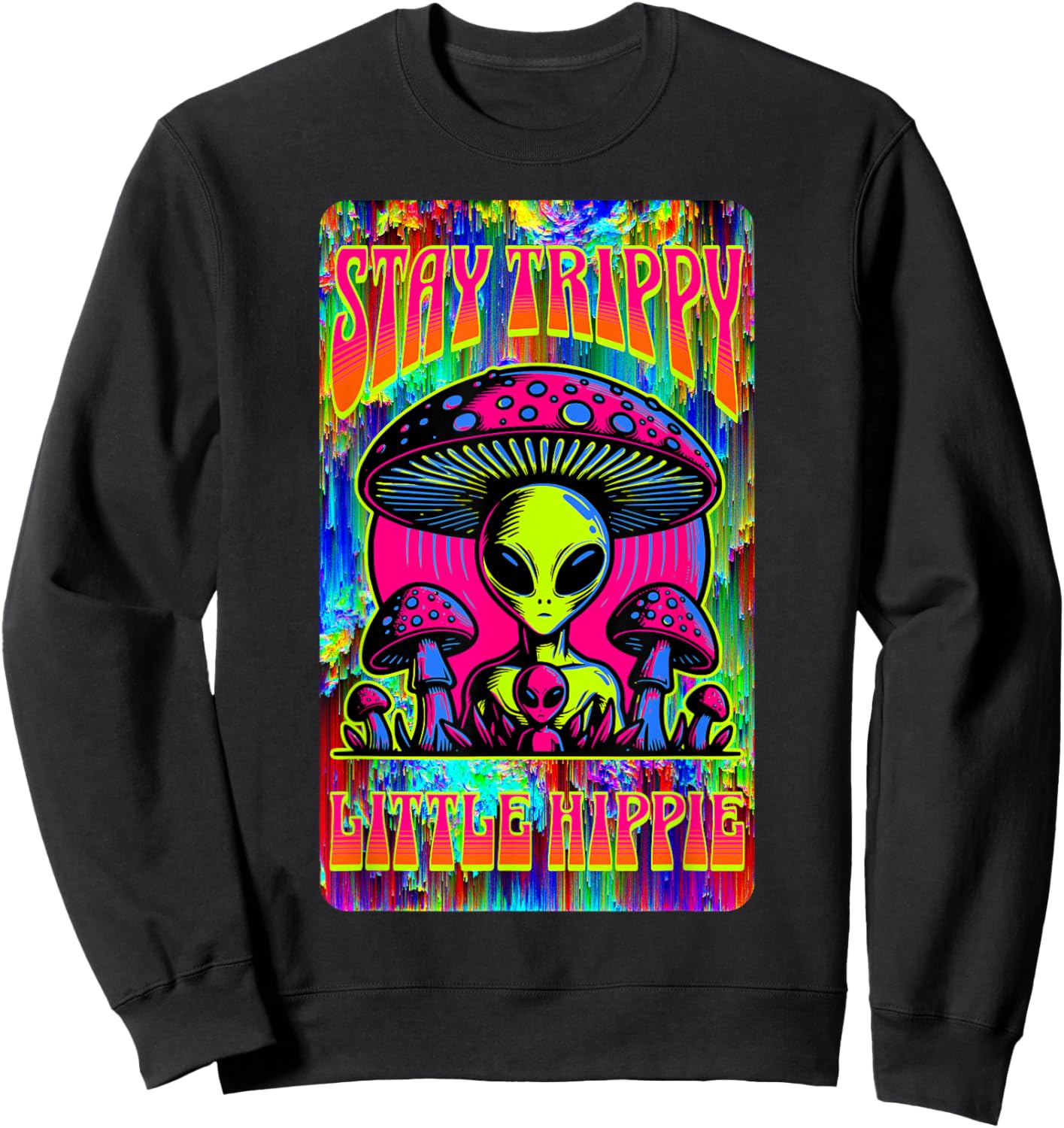 Psychedelic Stay Trippy Little Hippie Alien Mushroom Rave Sweatshirt - Sweatshirt | Black