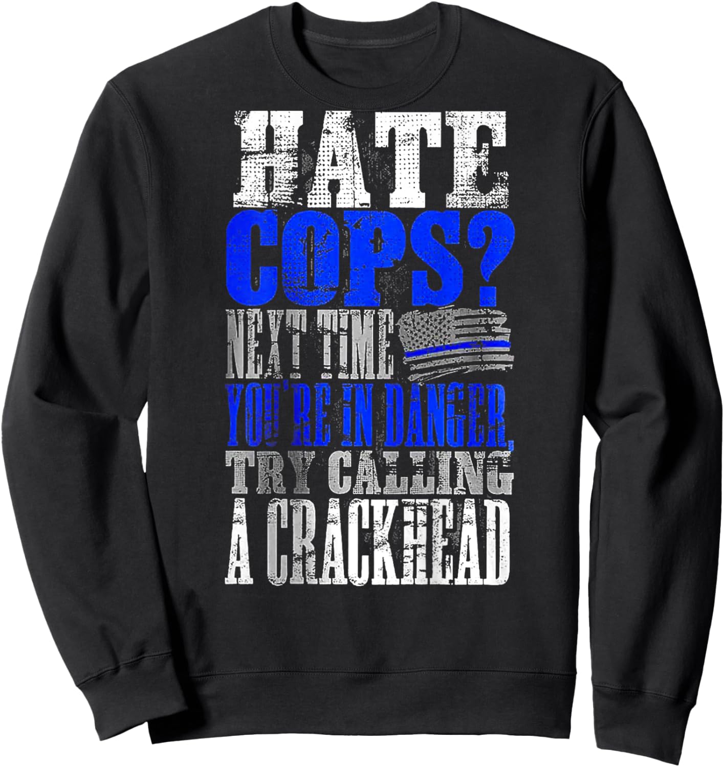 Hate Cops Call a Crackhead (on back) Sweatshirt - Sweatshirt | Black