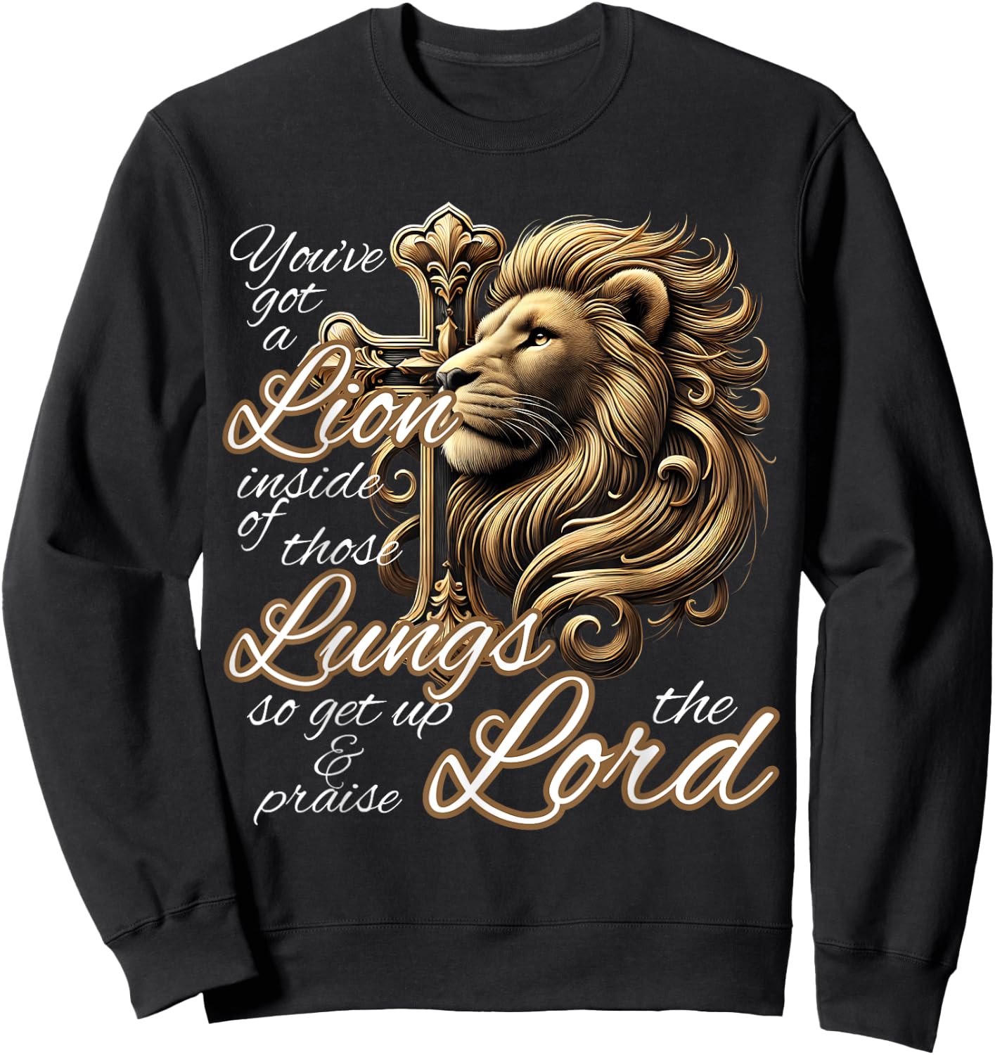 You've Got a Lion Inside of Those Lungs Christian Religious Sweatshirt - Sweatshirt | Black