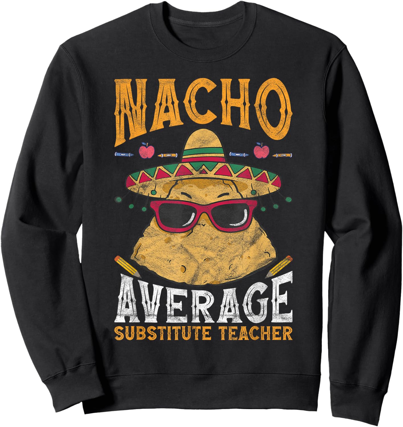 Substitute Teacher Nacho Average Substitute Teacher Sweatshirt - Sweatshirt | Black