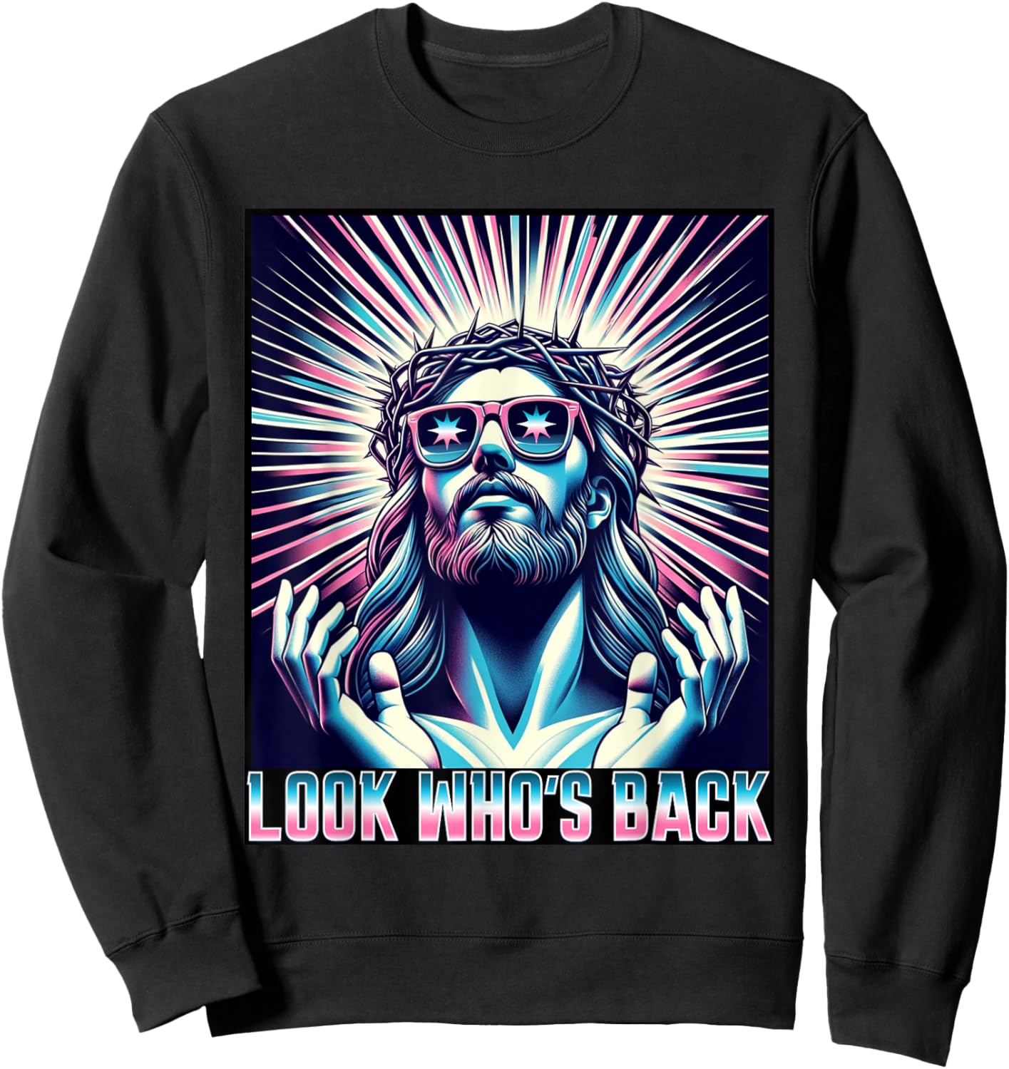 Funny Meme Quote Christian Humor Look Who's Back Jesus Sweatshirt - Sweatshirt | Black