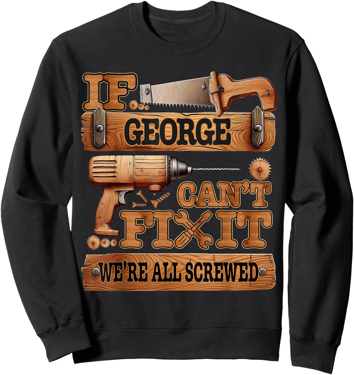 If George Can't Fix It, We're All Screwed Funny Name Sweatshirt - Sweatshirt | Black