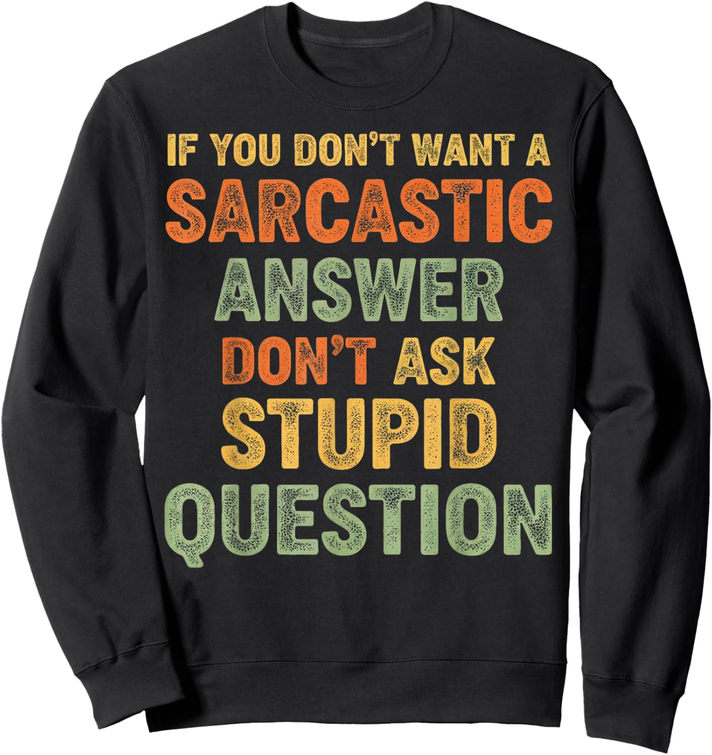 If You Don't Want Sarcastic Answer Don't Ask Stupid Question Sweatshirt - Sweatshirt | Black
