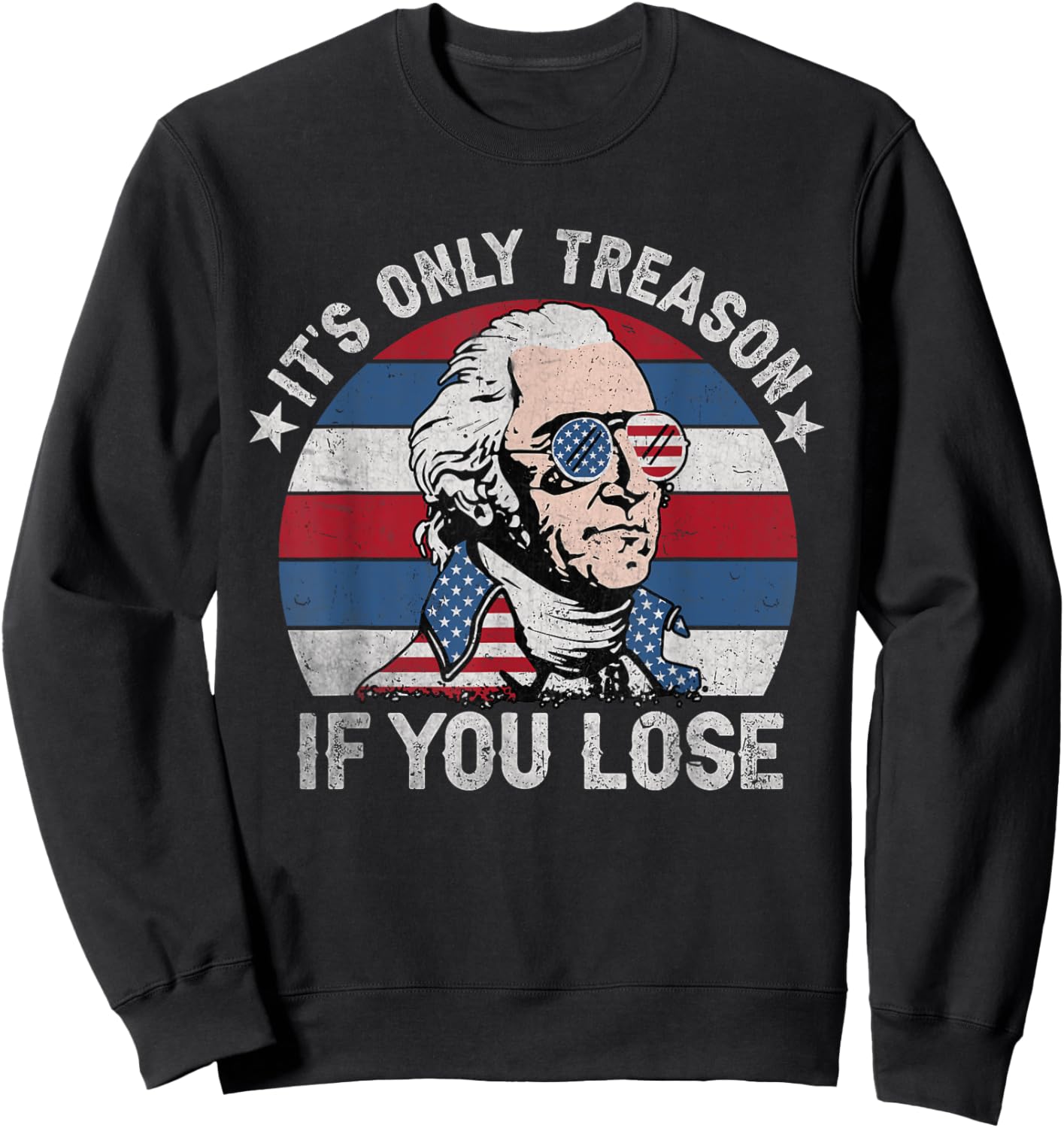 It's Only Treason If You Lose American Patriotic 4th Of July Women Kids Men Sweatshirt - Sweatshirt | Black