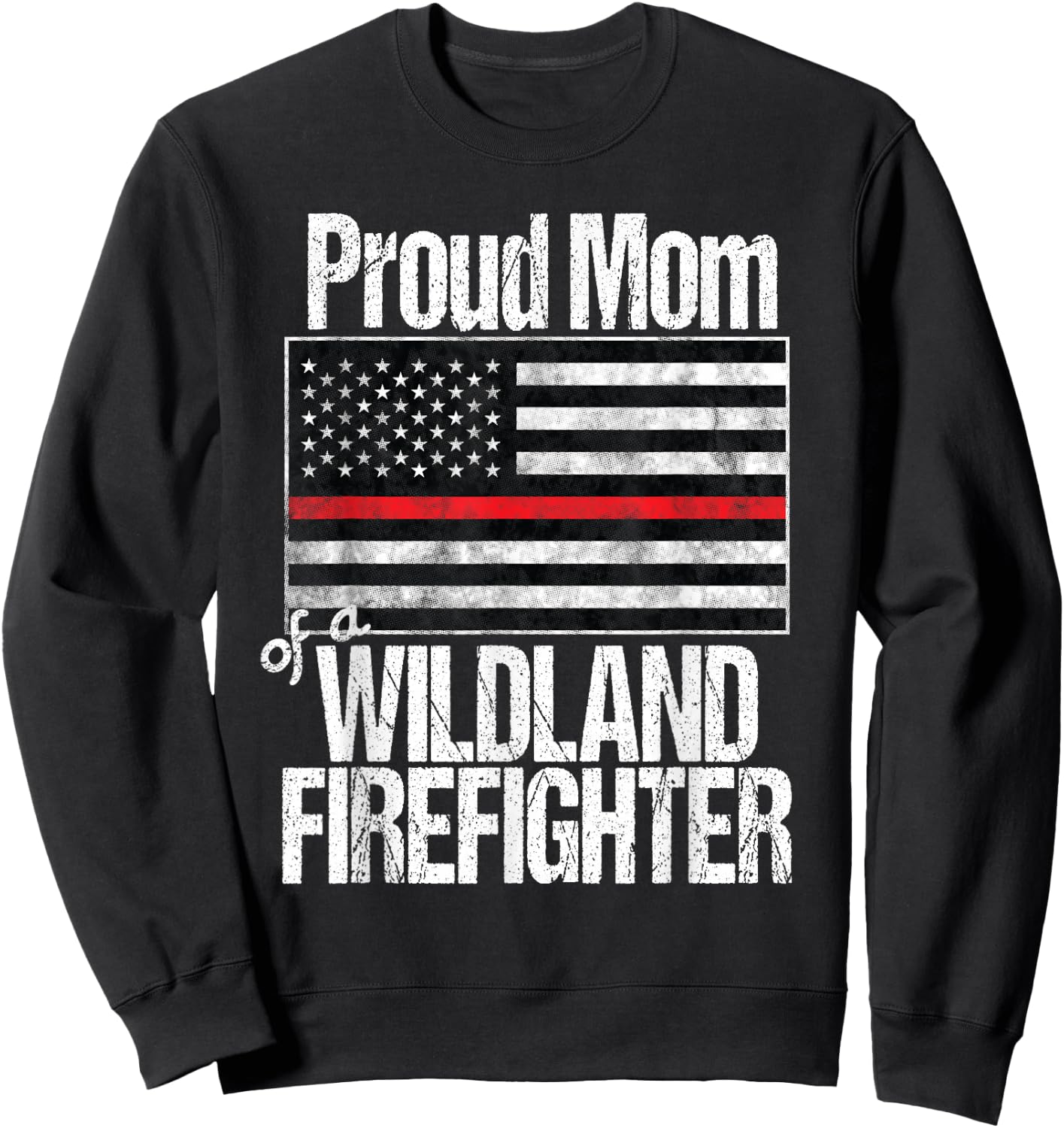 Red Line Flag - Proud Mom of a Wildland Firefighter Sweatshirt - Sweatshirt | Black