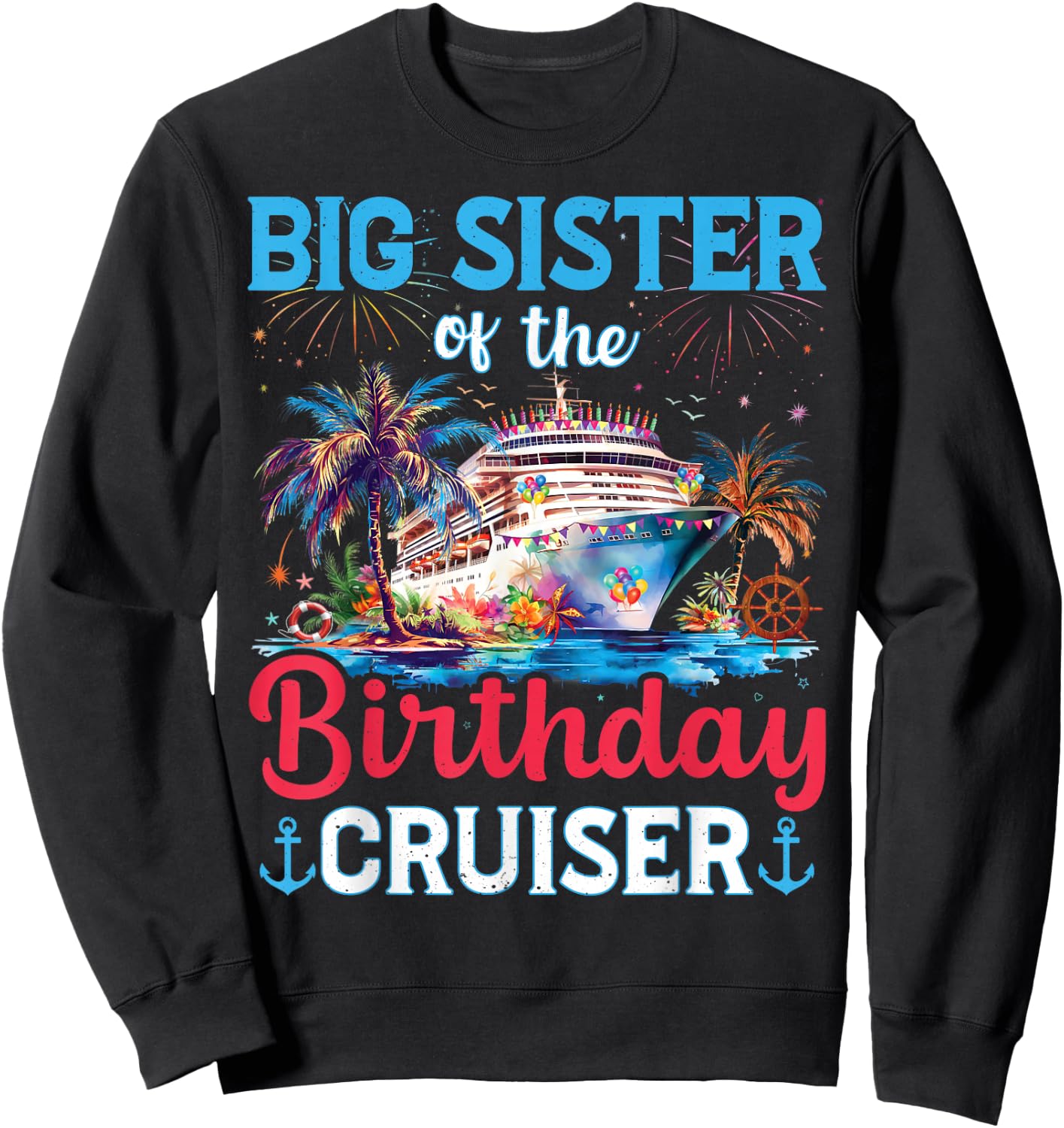 Big Sisters Of The Birthday Cruiser Funny Cruise Birthday Sweatshirt - Sweatshirt | Black