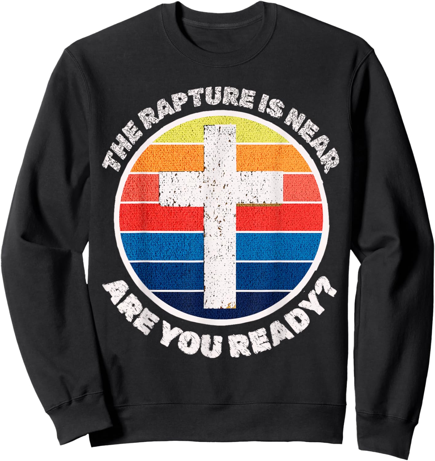 The Rapture is Near Jesus is Coming Are You Ready Prophecy Sweatshirt - Sweatshirt | Black