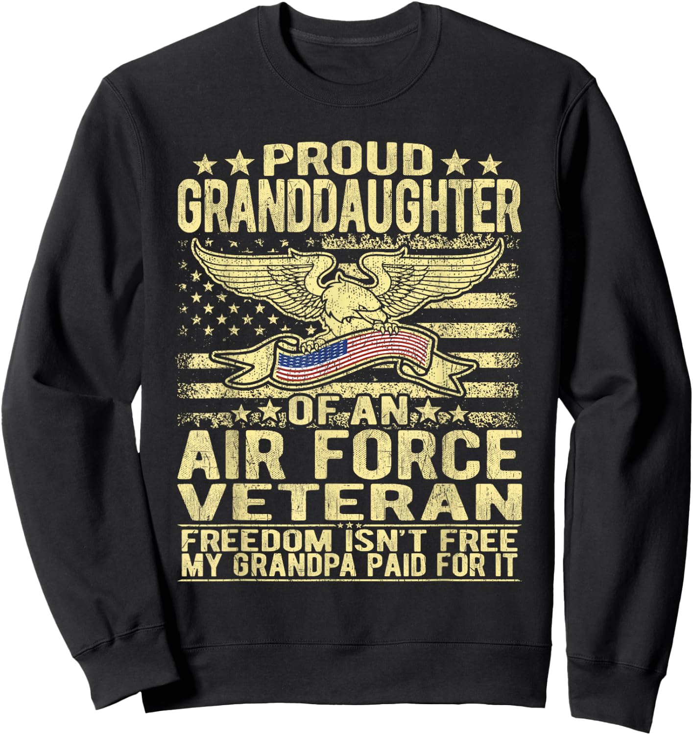 Proud Granddaughter Of Air Force Veteran Freedom Isn't Free Sweatshirt - Sweatshirt | Black