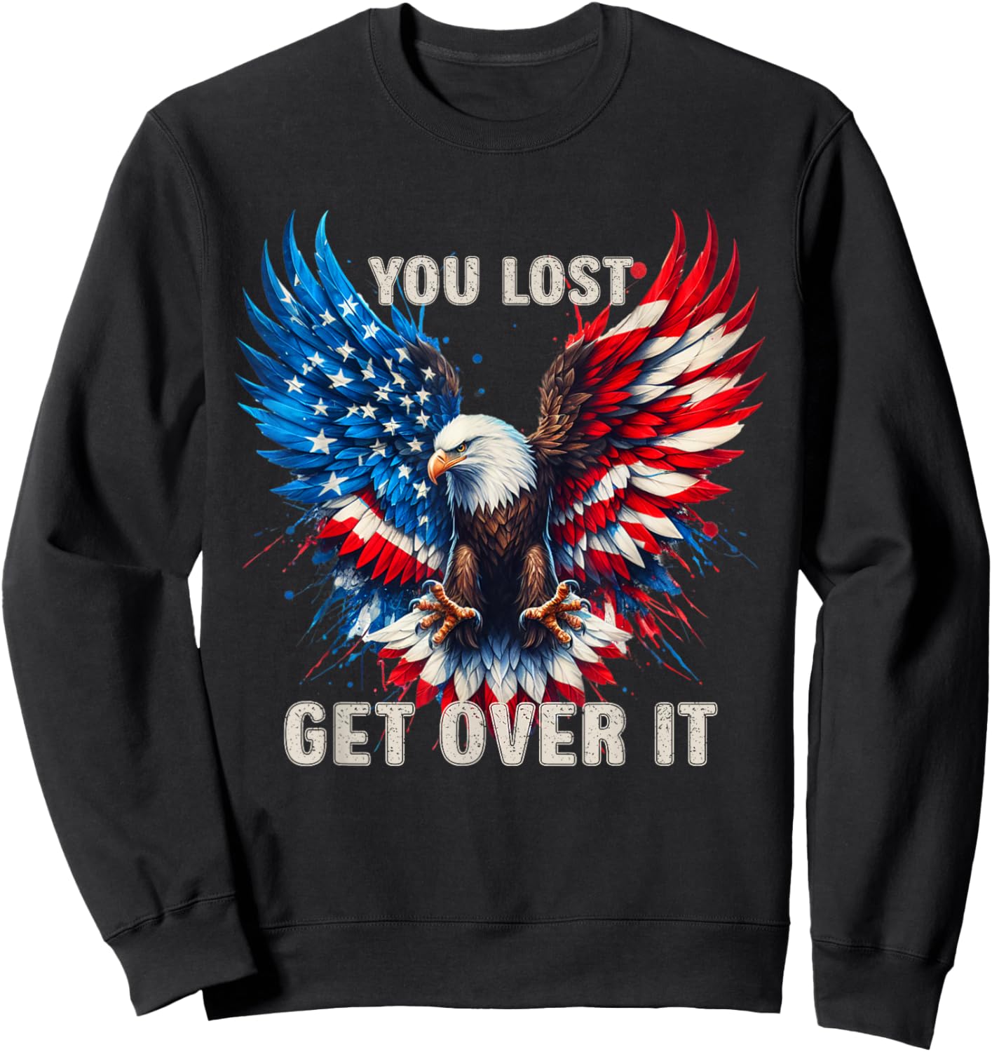 You Lost Get Over It Patriotic America Eagle Sweatshirt - Sweatshirt | Black
