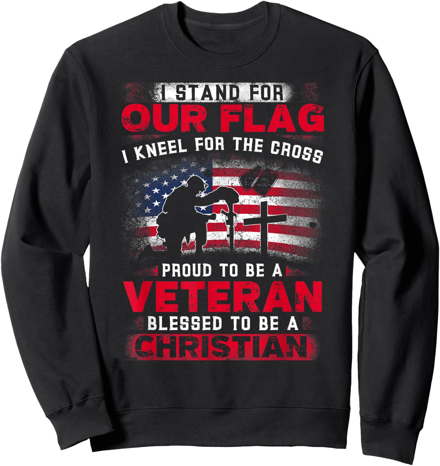 I Stand For Our Flag I Kneel For The Cross Proud Veteran Sweatshirt - Sweatshirt | Black