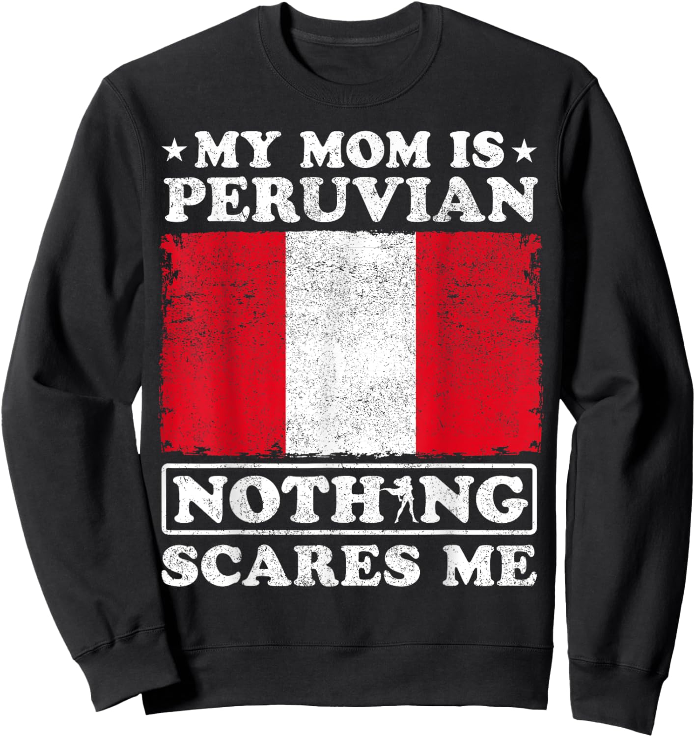 My Mom Is Peruvian Nothing Scares Me Peru Mother's Day Sweatshirt - Sweatshirt | Black
