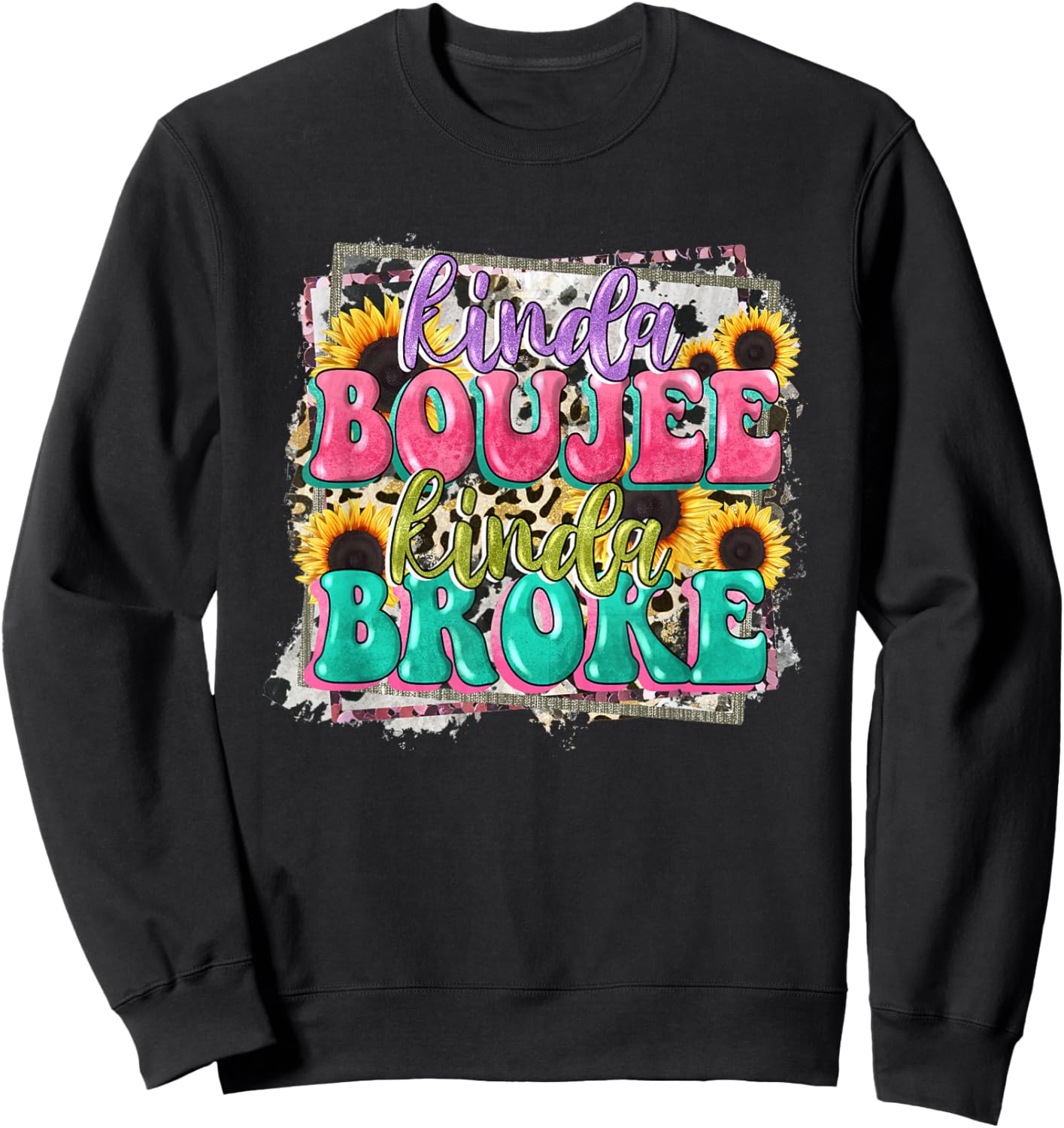 Leopard Kinda Boujee Kinda Broke Sunflowers Western Boujee Sweatshirt - Sweatshirt | Black