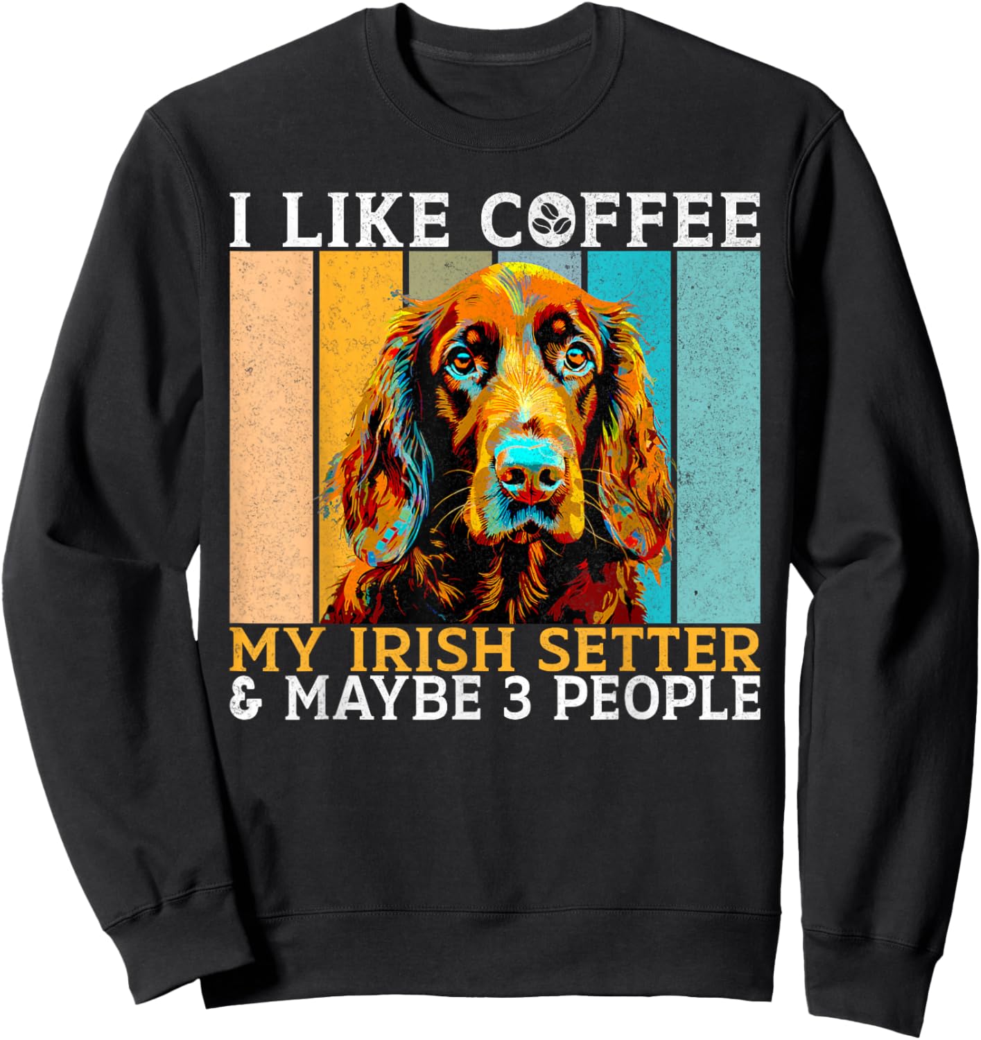 I like Coffee Irish Setter and maybe 3 People Irish Setter Sweatshirt - Sweatshirt | Black