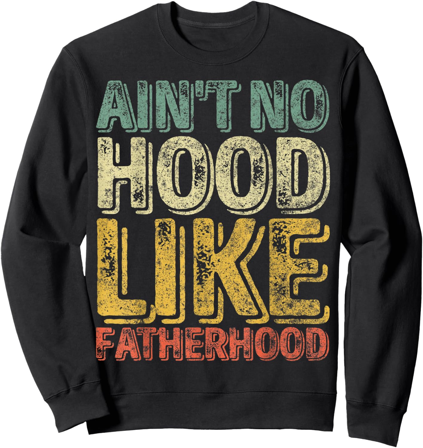 Funny Father's Day Shirt Ain't No Hood Like Fatherhood Sweatshirt - Sweatshirt | Black