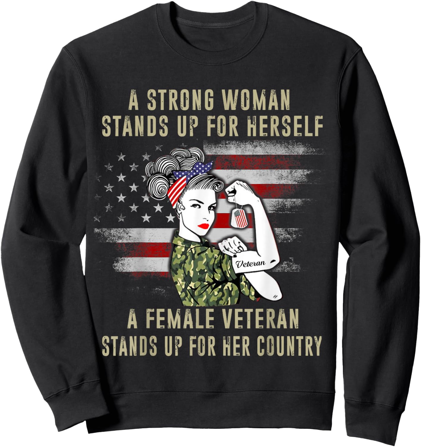 A Strong Woman Stands Up For Herself A Female Veteran Proud Sweatshirt - Sweatshirt | Black