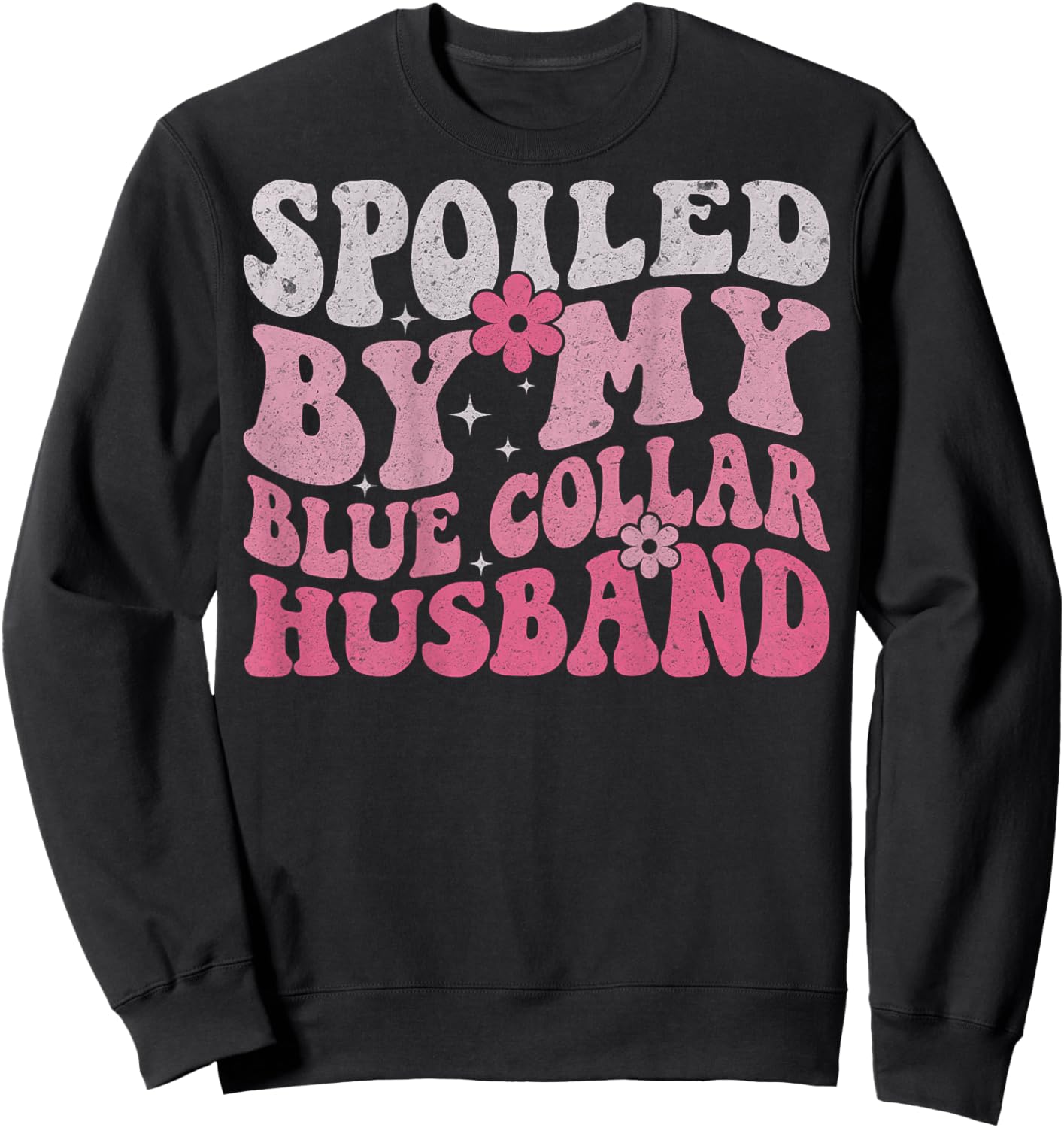 Spoiled by My Blue Collar Husband (On Back) Blue Collar Wife Sweatshirt - Sweatshirt | Black