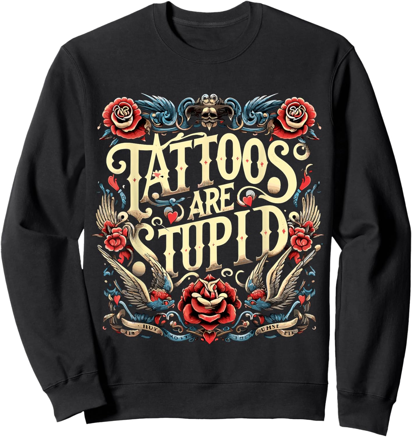 Tattoos are Stupid Sarcastic Ink Addict Tatoo Artist Sweatshirt - Sweatshirt | Black