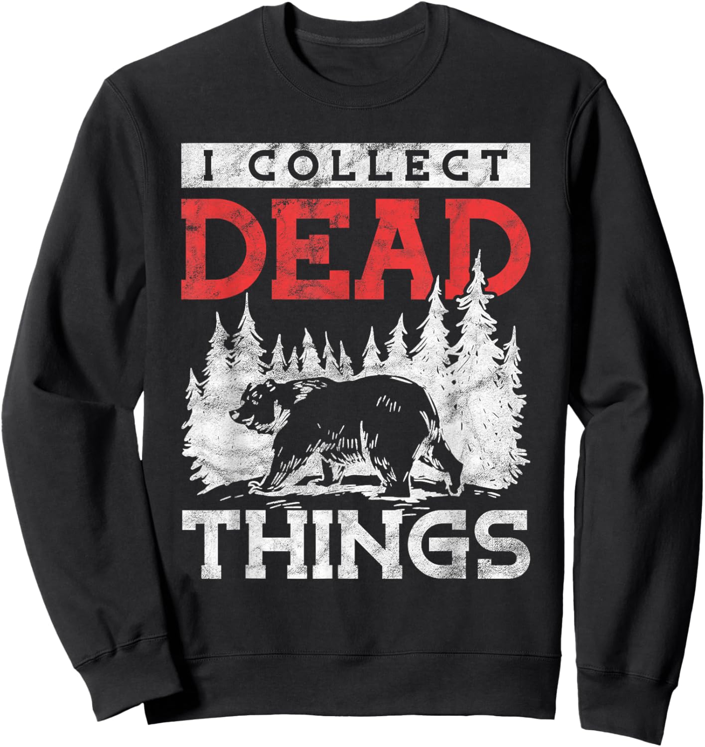 I Collect Dead Things Hunter Taxidermist Sweatshirt - Sweatshirt | Black