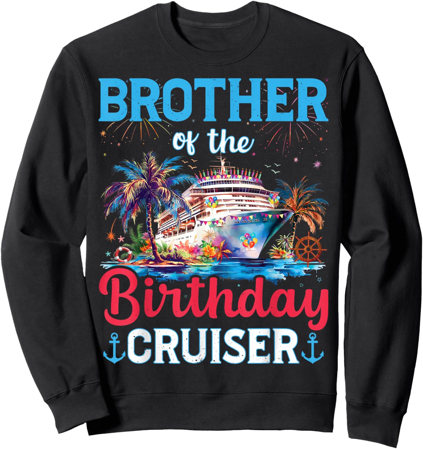 Brother Of The Birthday Cruiser Funny Cruise Birthday Gifts Sweatshirt - Sweatshirt | Black