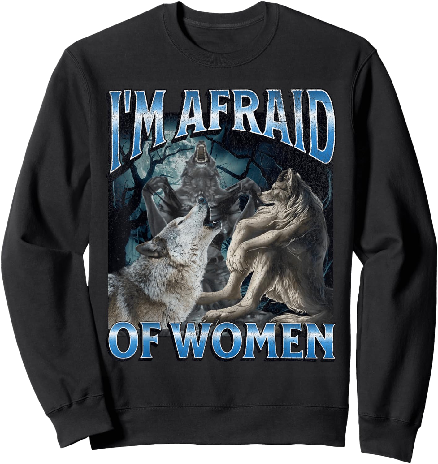 I'm Afraid Of Women Funny Werewolf Wolf Meme Sweatshirt - Sweatshirt | Black