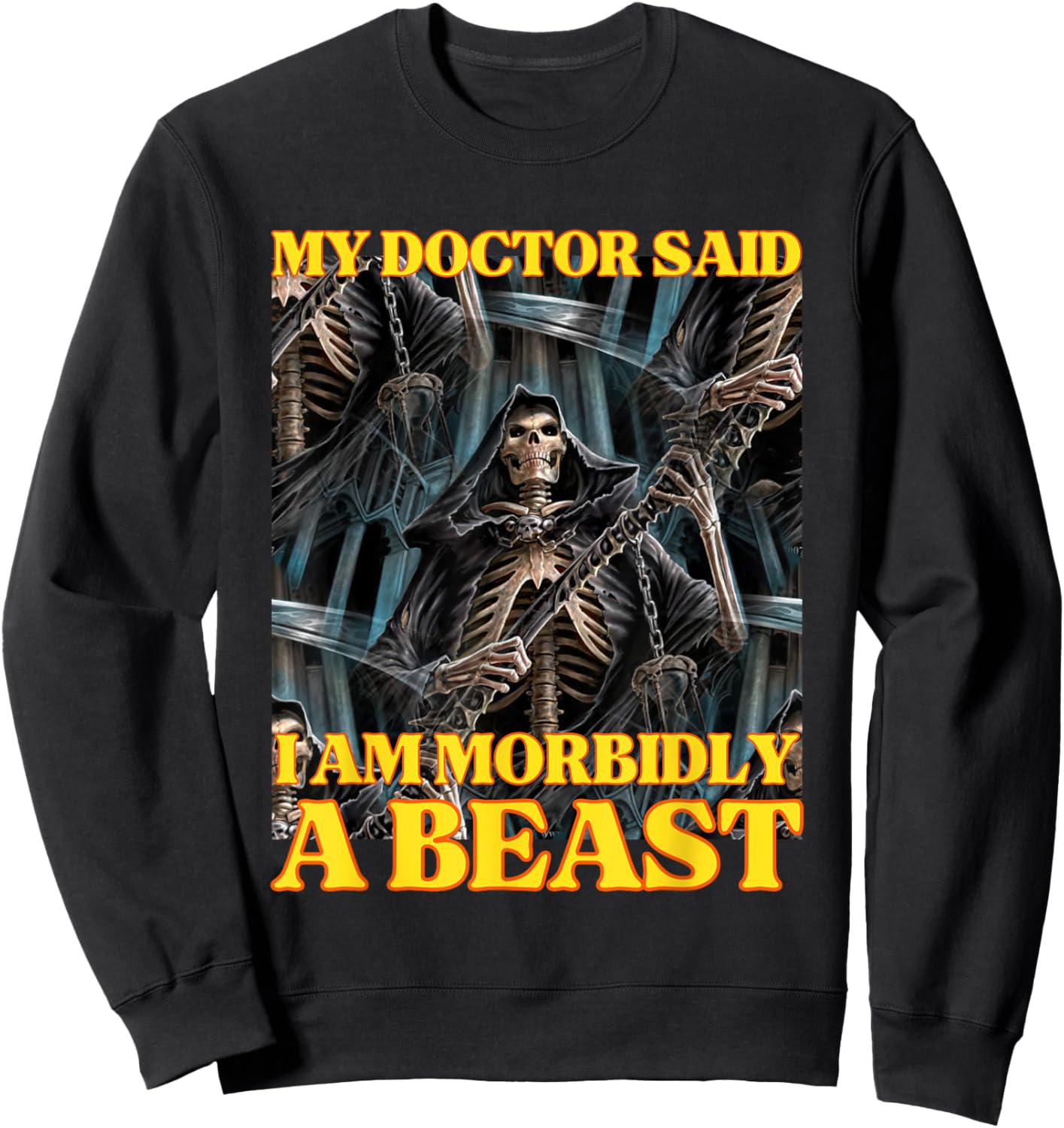 My Doctor Says I'm Morbidly A Beast Funny Hard Skeleton Meme Sweatshirt - Sweatshirt | Black