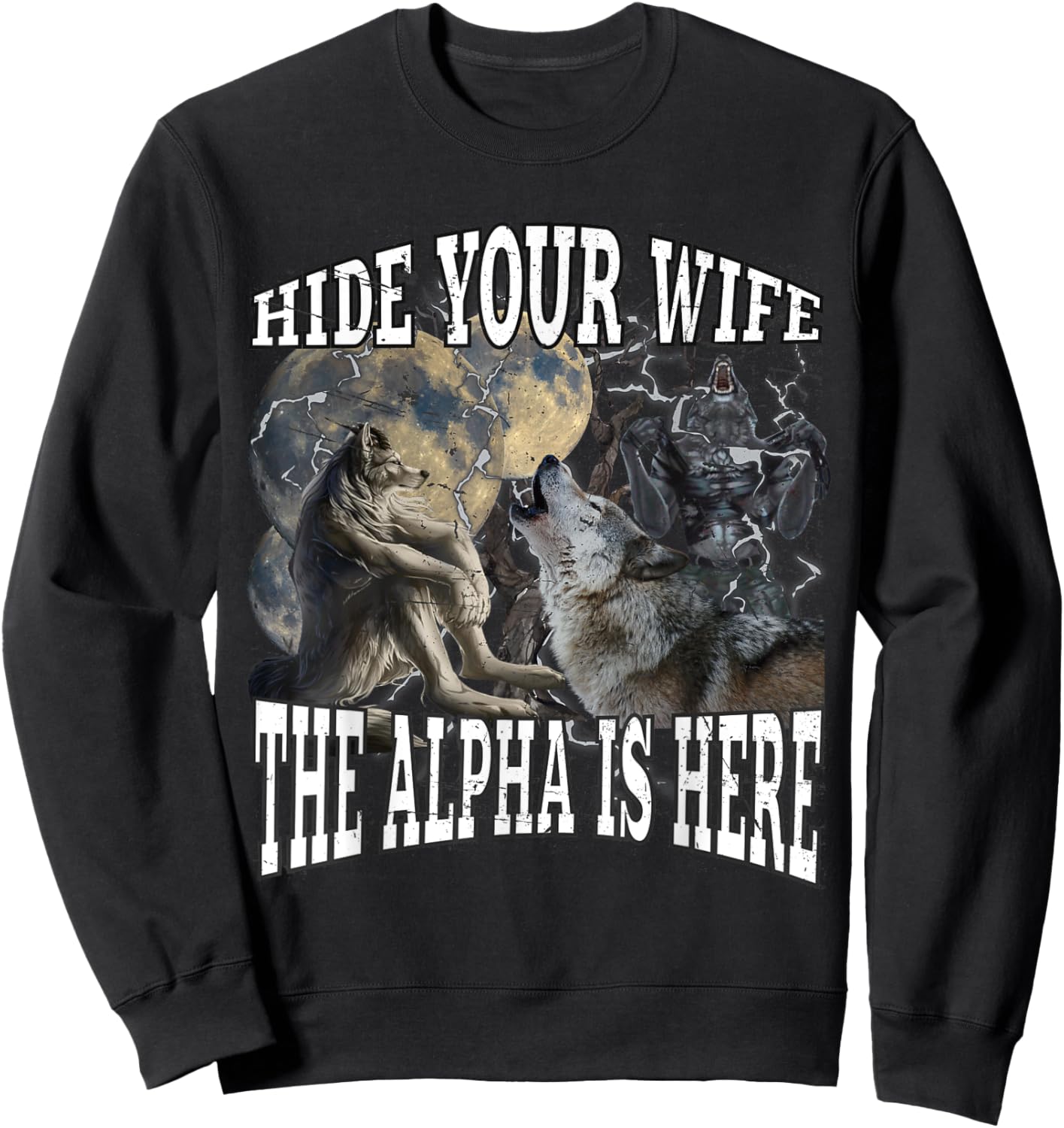 Hide Your Wife The Alpha Is Here Funny Werewolf Wolf Meme Sweatshirt - Sweatshirt | Black