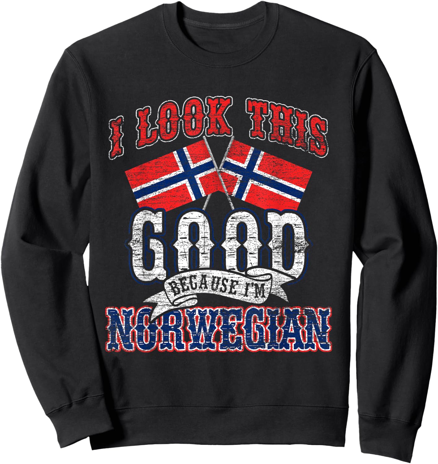 I Look This Good Because I'm Norwegian Flag Gifts Norway Sweatshirt - Sweatshirt | Black