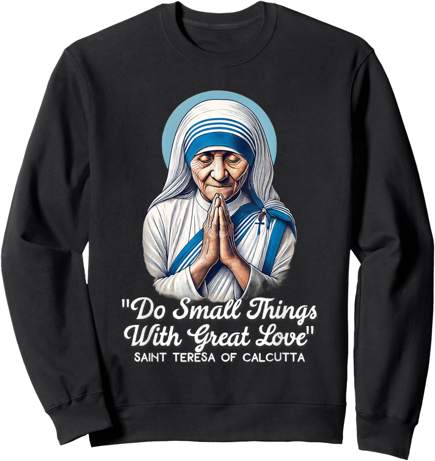 Saint Teresa Of Calcutta Catholic Quotes Sweatshirt - Sweatshirt | Black