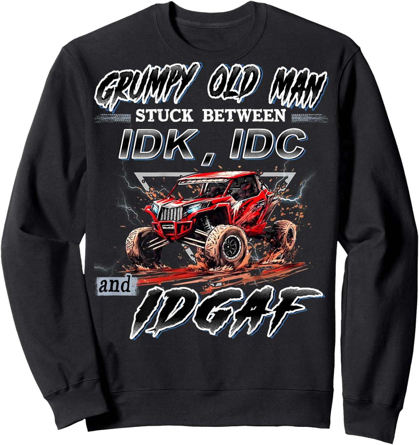 SXS UTV Grumpy Old Man Stuck Between IDK IDC and IDGAF Sweatshirt - Sweatshirt | Black