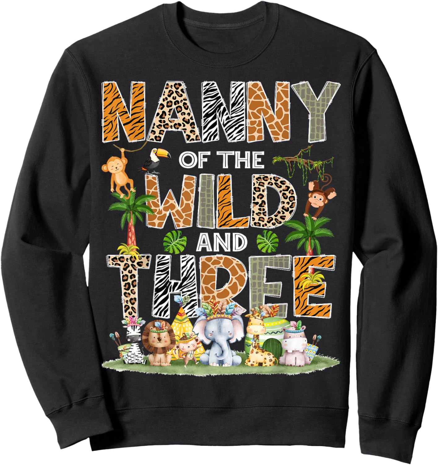 Nanny Of The Wild Three 3Rd Birthday Tribal Safari Jungle Sweatshirt - Sweatshirt | Black