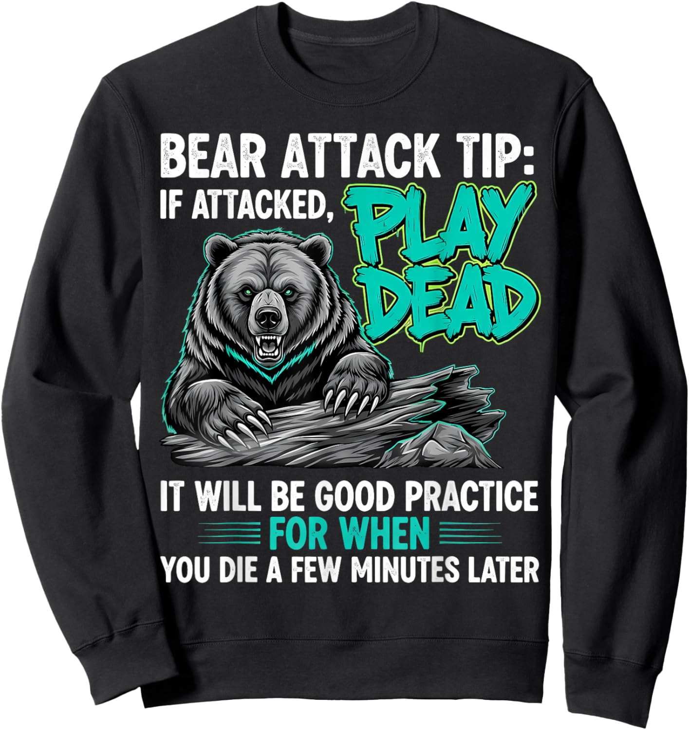 Bear Attack Tip Play Dead Funny Dark Humor Sarcastic Quote Sweatshirt - Sweatshirt | Black