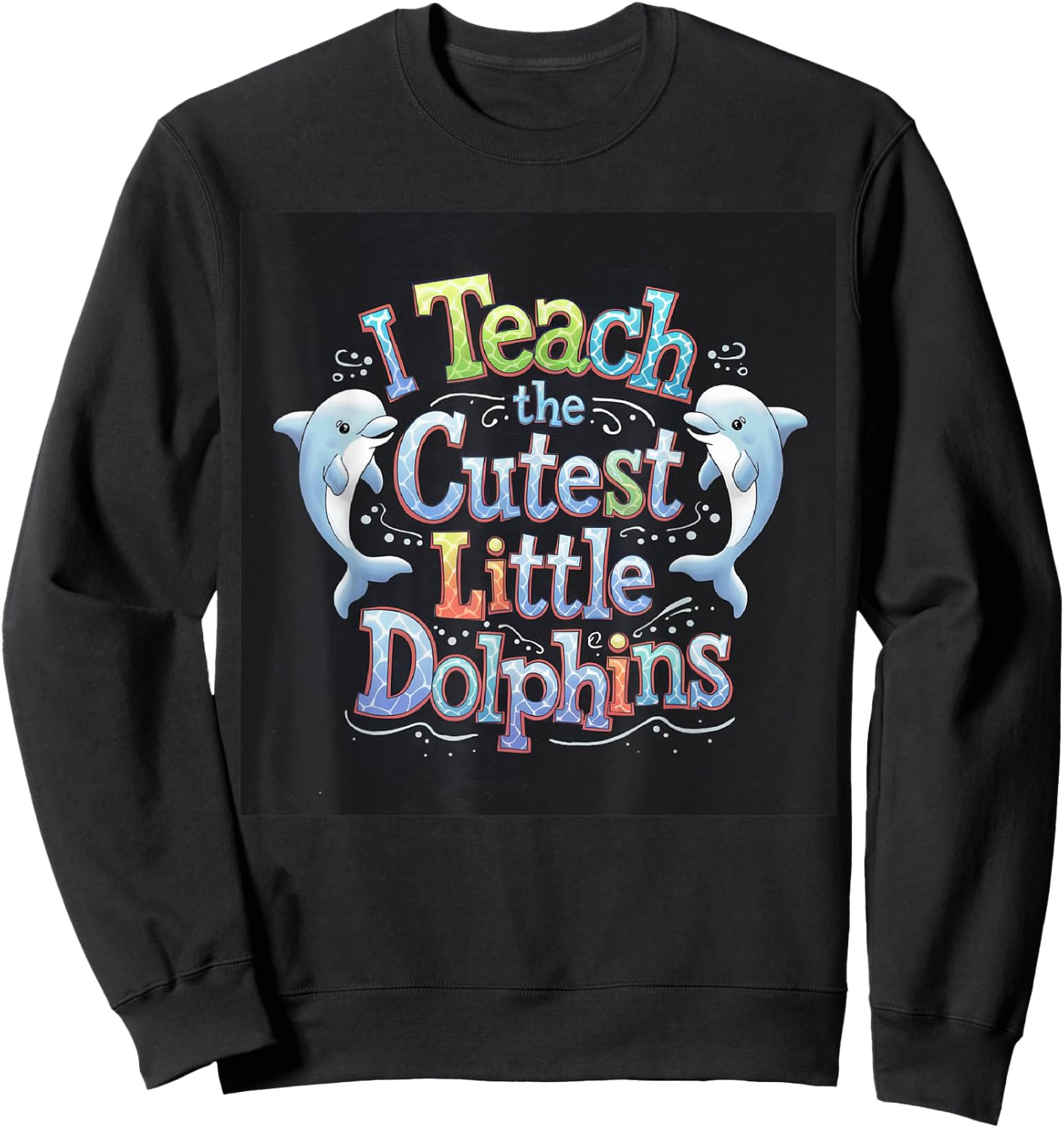 I Teach The Cutest Little Dolphins Funny Teacher School Sweatshirt - Sweatshirt | Black