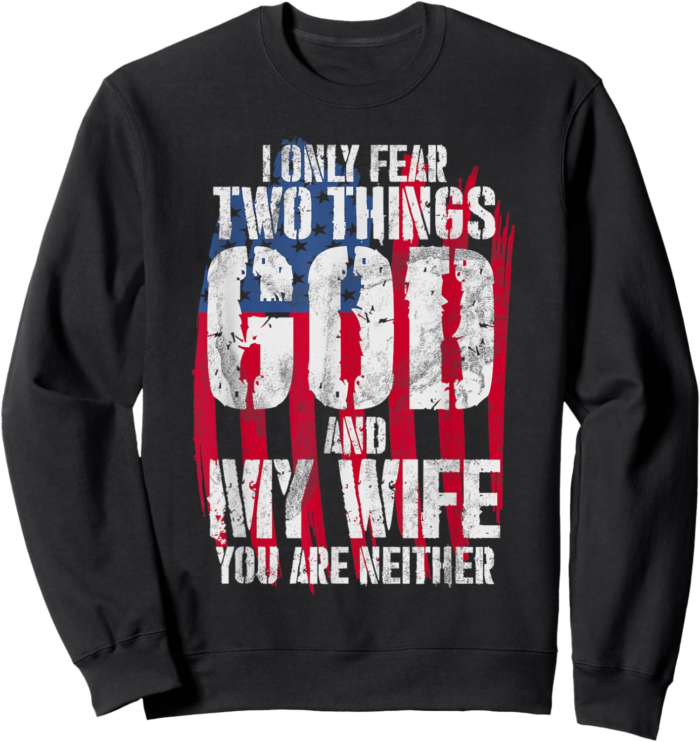 I Only Fear Two Things God And My Wife You Are Neither Bible Sweatshirt - Sweatshirt | Black