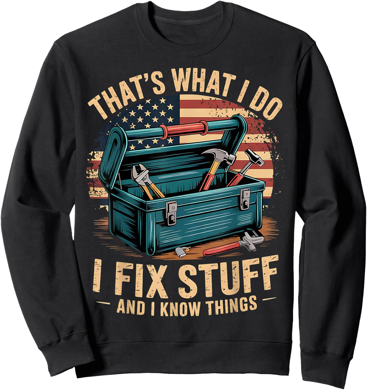 That's What I Do I Fix Stuff And I Know Things Funny Men Dad Sweatshirt - Sweatshirt | Black