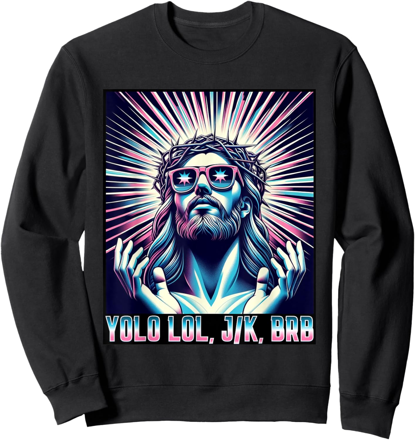 Funny Meme Quote Christian Humor YOLO LOL JK BRB Jesus Sweatshirt - Sweatshirt | Black