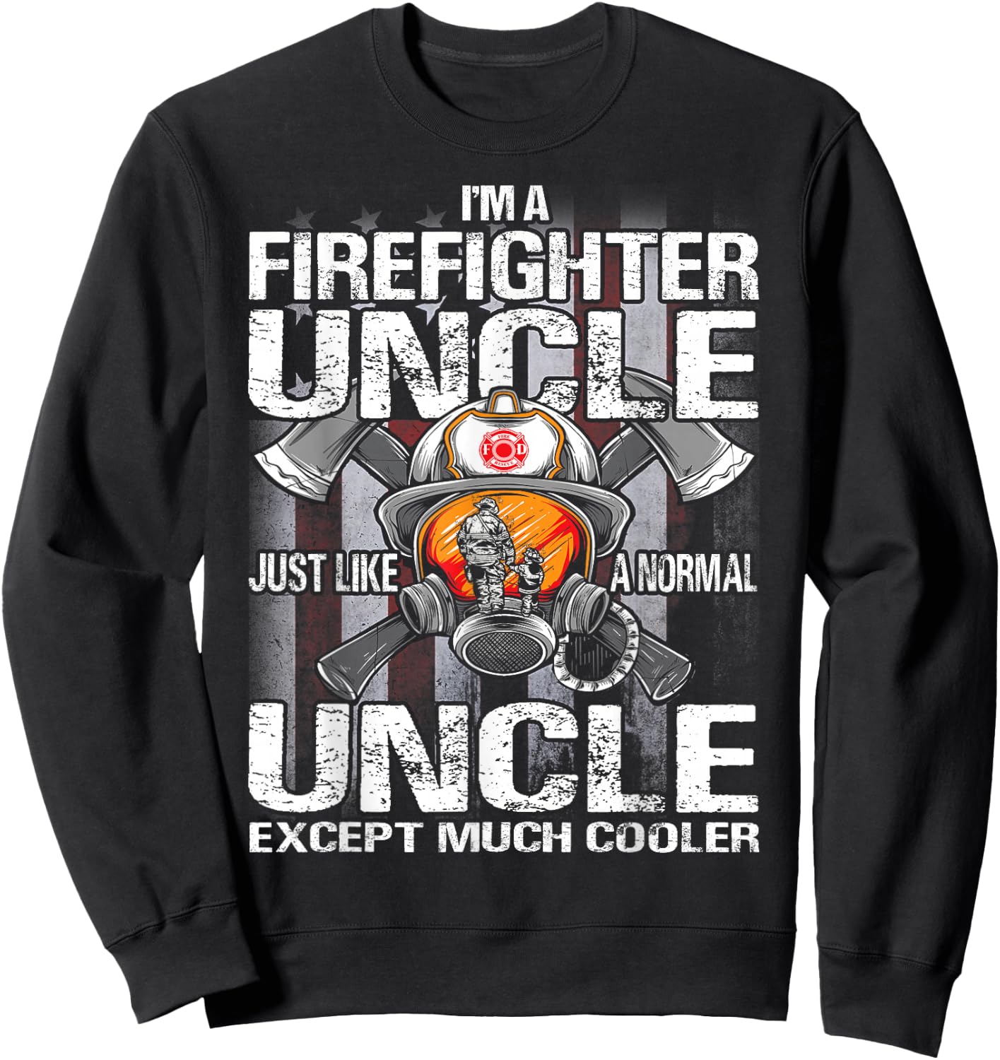 I'm A Firefighter Uncle Just Like A Normal Uncle Except Sweatshirt - Sweatshirt | Black