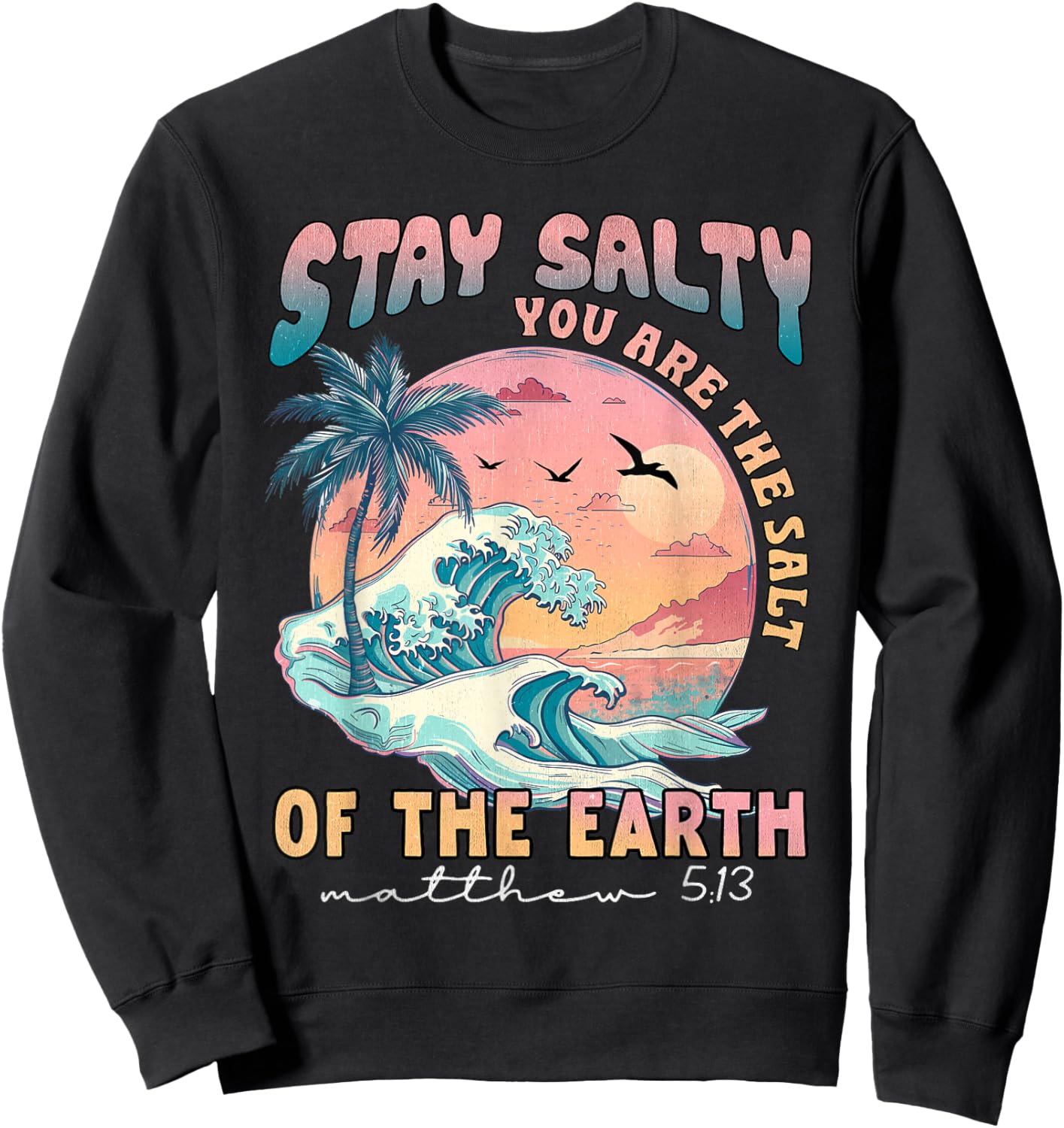 Stay Salt You Are The Salt Of The Earth God Bible Christian Sweatshirt - Sweatshirt | Black