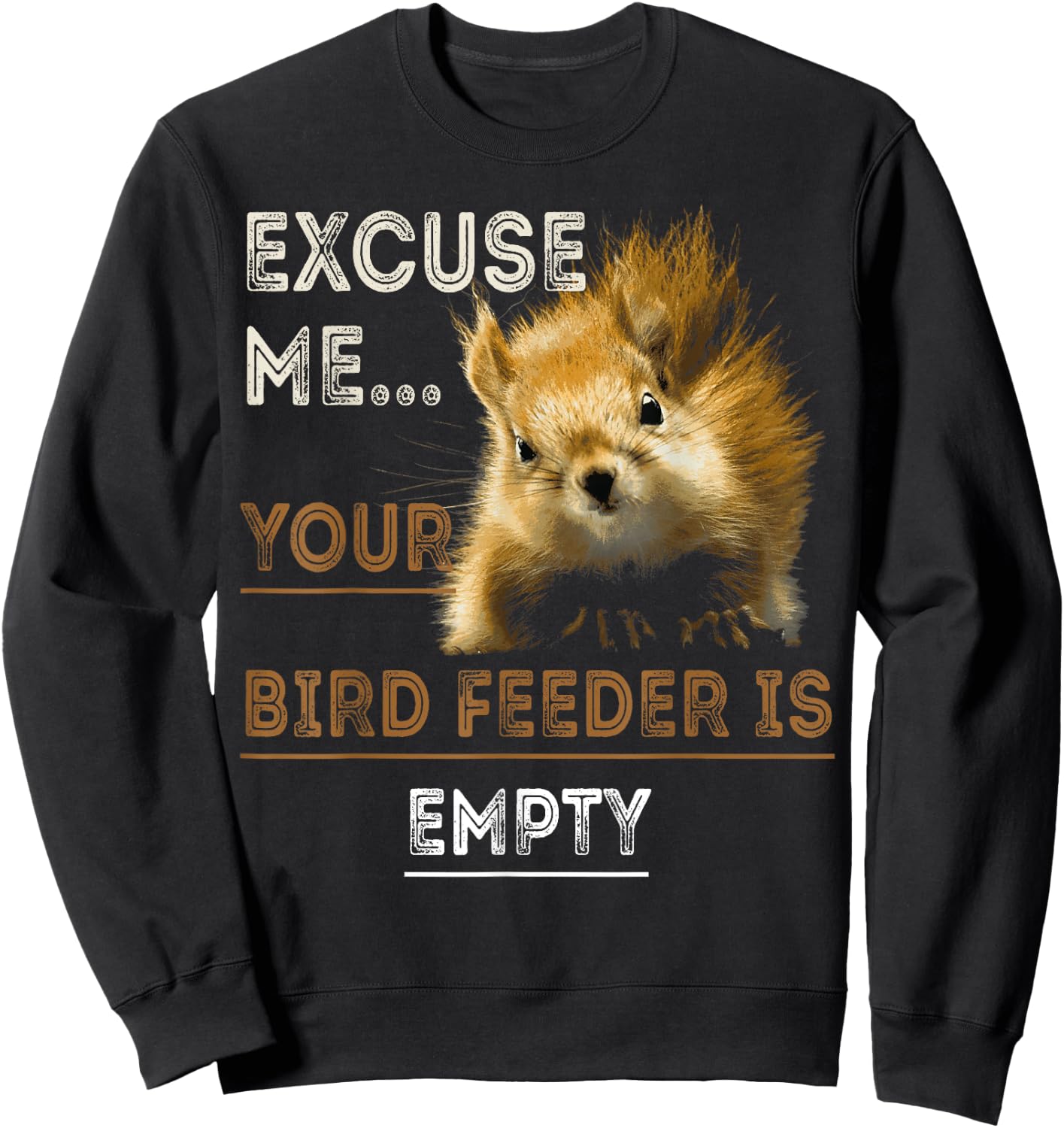 Squirrel Excuse Me Your Bird Feeder Is Empty Funny Squirrel Sweatshirt - Sweatshirt | Black