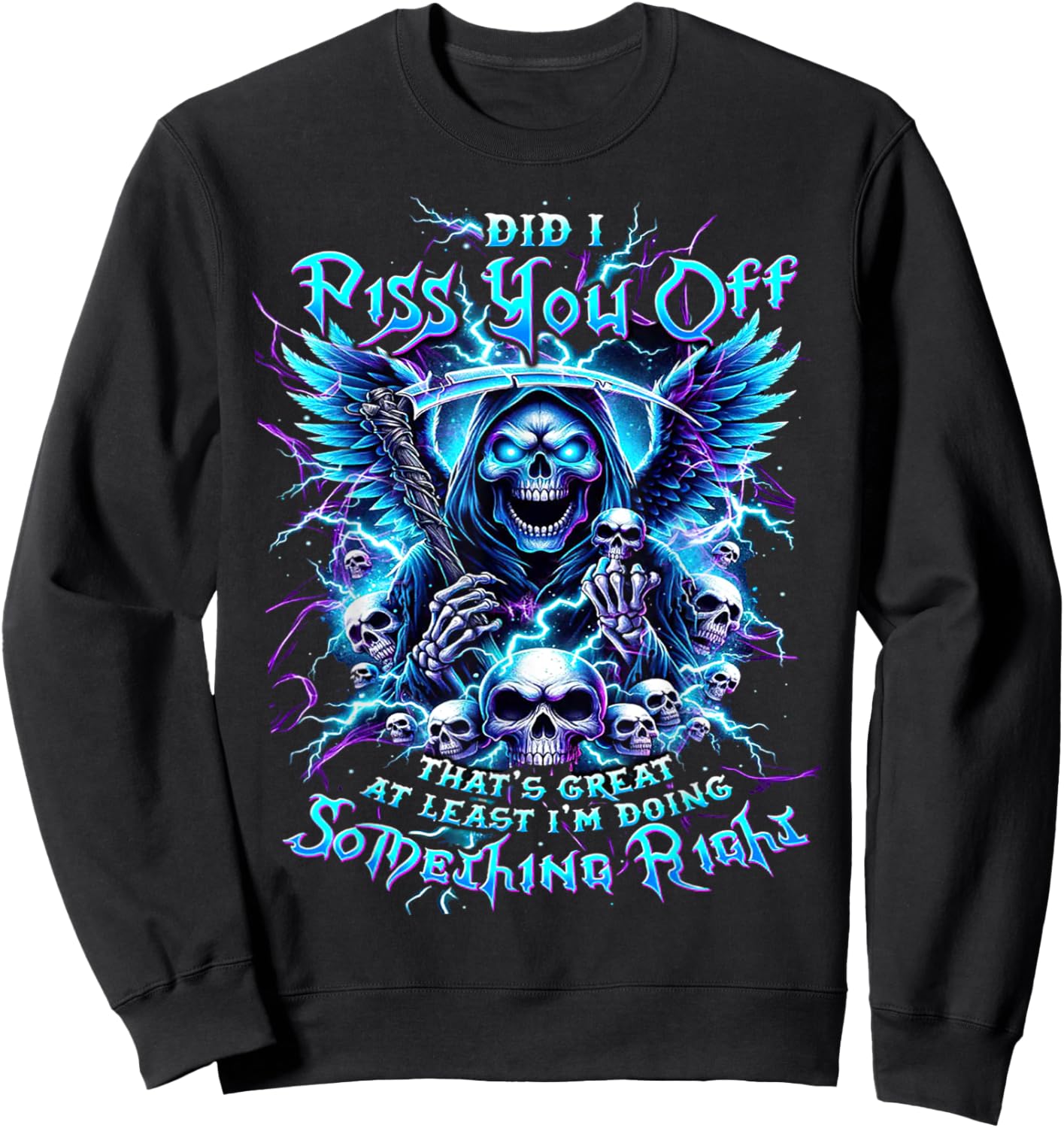 Did I Piss You Off That's Great At Least - Grim Reaper Sweatshirt - Sweatshirt | Black